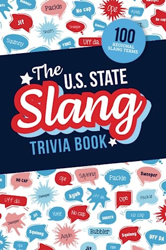 The U.S. State Slang Trivia Book: Quiz Your Knowledge of Talking Like a Local