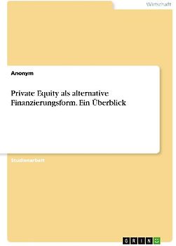 Private Equity als alternative Finanzierungsform. Ein Überblick