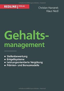 Gehaltsmanagement: Stellenbewertung - Entgeltsysteme - Leistungsorientierte Vergütung - Prämien- Und Bonusmodelle - Havranek, Christian