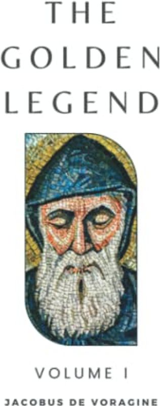 The Golden Legend: Volume I (Annotated)