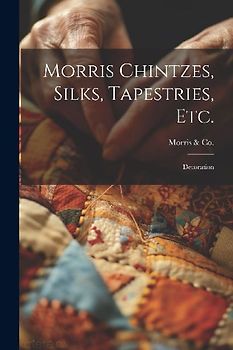 Morris Chintzes, Silks, Tapestries, etc.: Decoration