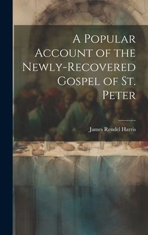 A Popular Account of the Newly-Recovered Gospel of St. Peter