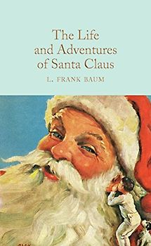 The Life and Adventures of Santa Claus: L. Frank Baum (Macmillan Collector's Library, Band 134)
