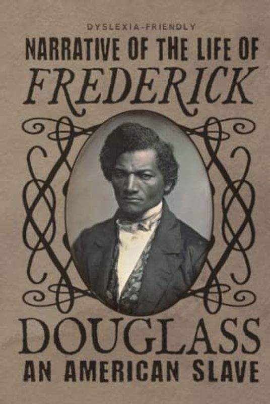 Narrative of the Life of Frederick Douglass (Dyslexia-Friendly Edition): an American Slave