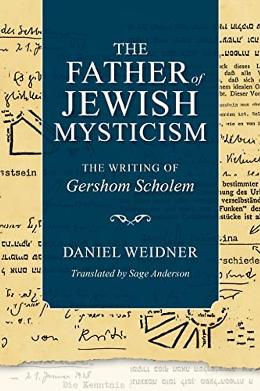 Father of Jewish Mysticism: The Writing of Gershom Scholem (New Jewish Philosophy and Thought)