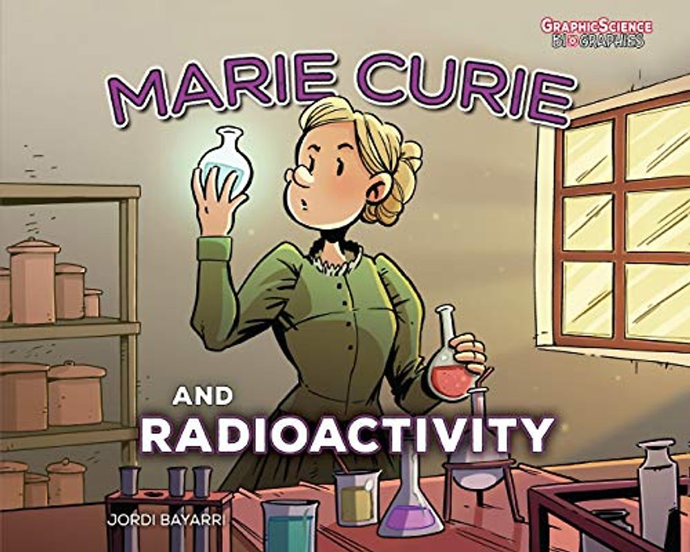 Marie Curie and Radioactivity (Graphic Science Biographies)