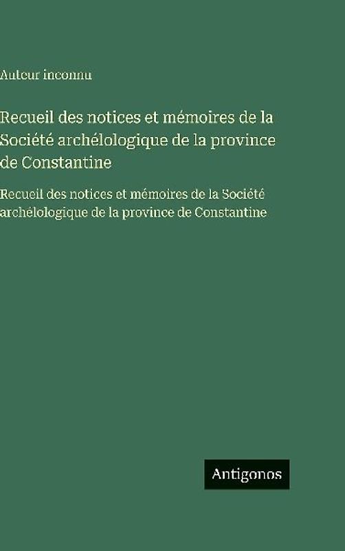 Recueil des notices et mémoires de la Société archélologique de la province de Constantine