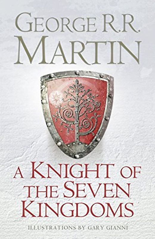 A Knight of the Seven Kingdoms: Being the Adventures of Ser Duncan the Tall, and His Squire, Egg - Martin, George R. R.