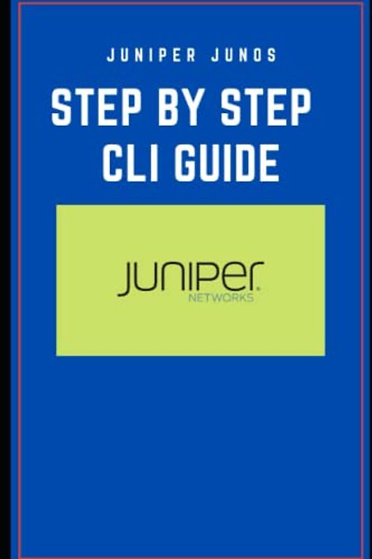 Juniper Junos Step by step CLI Guide