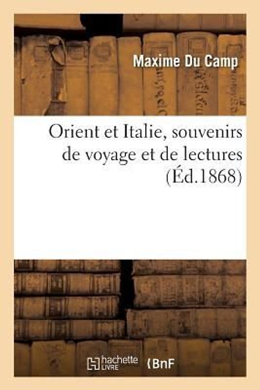 Orient Et Italie, Souvenirs de Voyage Et de Lectures