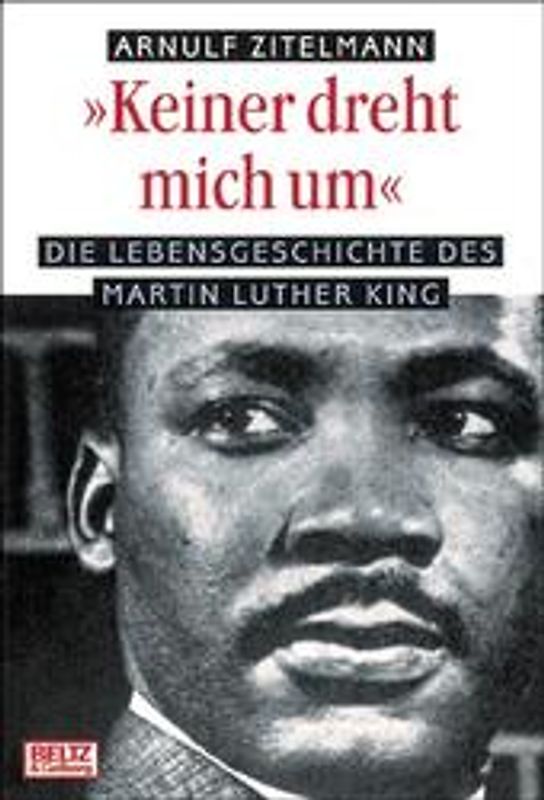 Keiner dreht mich um. Die Lebensgeschichte des Martin Luther King