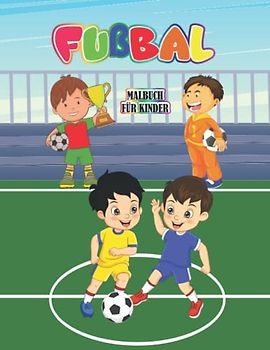 FUßBALL MALBUCH FÜR KINDER VON 4 BIS 12 JAHREN: Fussball Illustrationen mit Fußballspielern, Torhütern, Schiedsrichtern, Linienrichtern, Fans, Abseits und mehr! Geschenkidee für Jungen und Mädchen