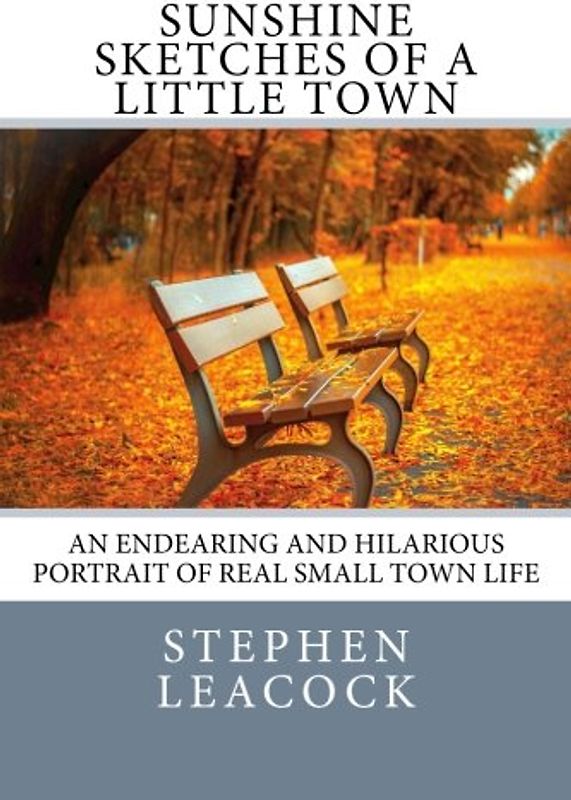 Sunshine Sketches of a Little Town: An Endearing and Hilarious Portrait of Real Small Town Life.