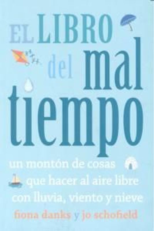 El libro del mal tiempo. Un montón de cosas que hacer al aire libre con lluvia, viento y nieve