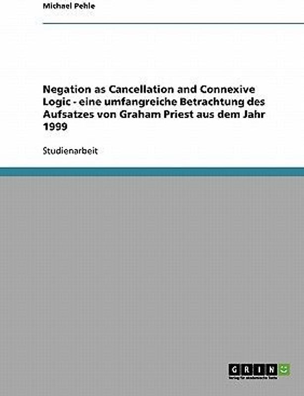 Negation as Cancellation and Connexive Logic - eine umfangreiche Betrachtung des Aufsatzes von Graham Priest aus dem Jahr 1999