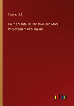 On the Mental Illumination and Moral Improvement of Mankind