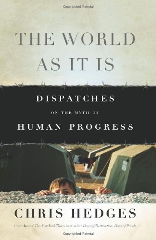 The World as It Is: Dispatches on the Myth of Human Progress - Hedges, Chris
