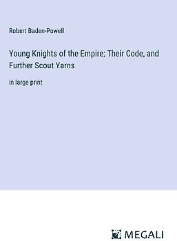 Young Knights of the Empire; Their Code, and Further Scout Yarns