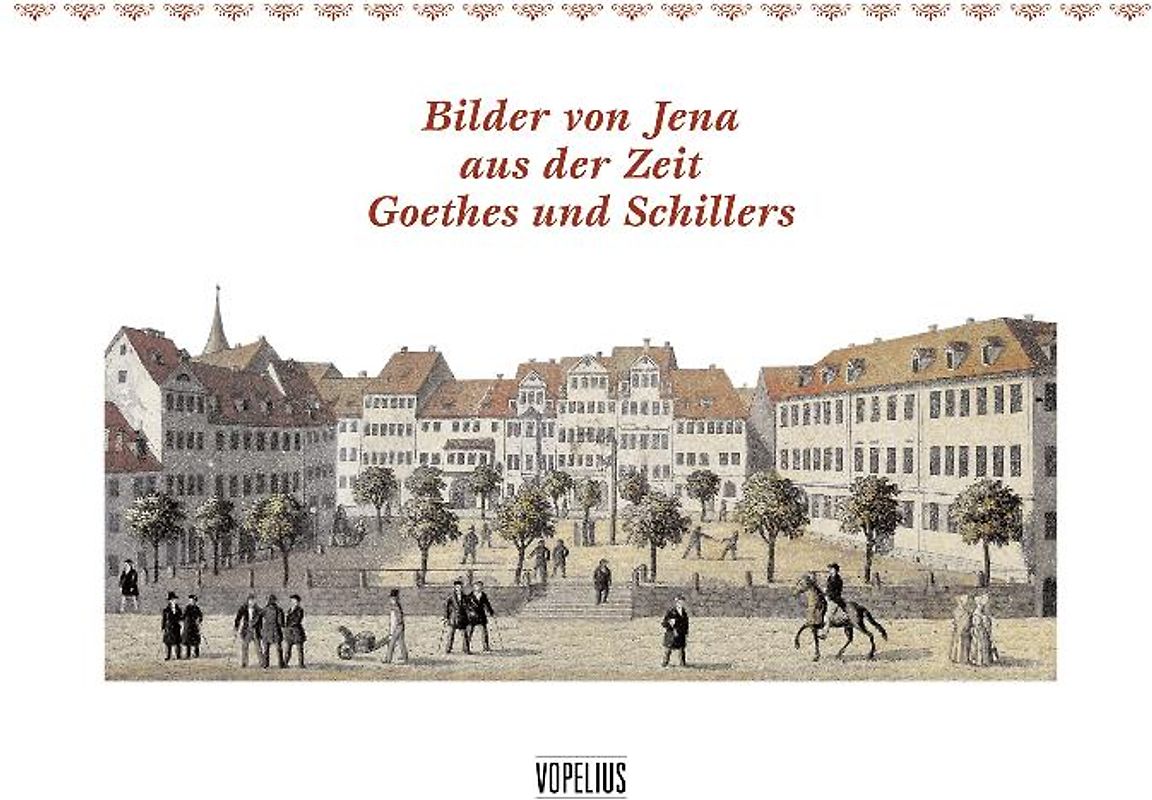 Bilder von Jena aus der Zeit Goethes und Schillers
