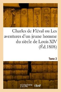 Charles de Fléval ou Les aventures d'un jeune homme du siècle de Louis XIV. Tome 2