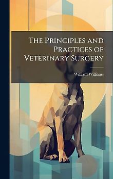 The Principles and Practices of Veterinary Surgery