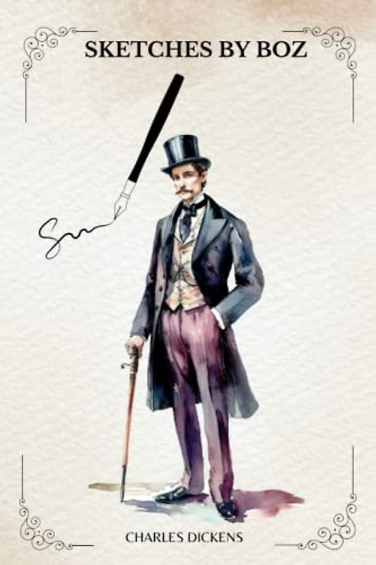 Sketches by Boz by Charles Dickens: With Original Illustrations by George Cruickshank