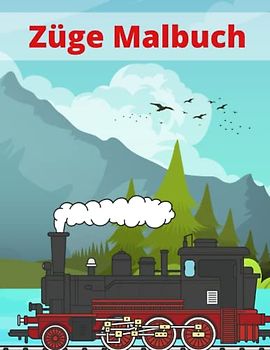 Züge Malbuch: für Kinder im Alter von 3-8 Jungen Mädchen Lokomotive Eisenbahn Zug Einzigartige Marvorlagen zum Ausmalen Entspannen Stressabbau und zur Förderung der Kreativität