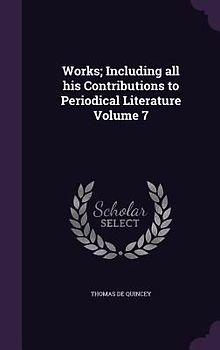 Works; Including all his Contributions to Periodical Literature Volume 7