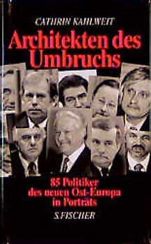 Architektur des Umbruchs. Die Erben Gorbatschows: 85 Politiker des neuen Ost-Europa