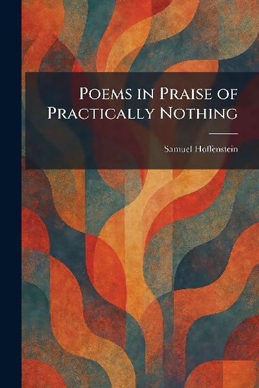Poems in Praise of Practically Nothing