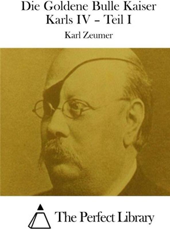 Die Goldene Bulle Kaiser Karls IV – Teil I