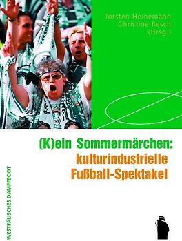 (K)ein Sommermärchen: kulturindustrielle Fußball-Spektakel