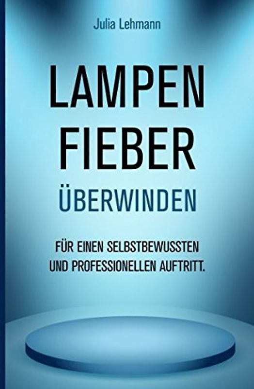 Lampenfieber überwinden: für einen selbstbewussten und professionellen Auftritt.