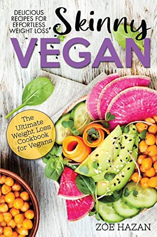 The Skinny Vegan Cookbook: Easy Weight Loss With A Plant Based Diet | Recipes Include Oil-Free Mayo, Pizza, Burgers, Chocolate Fudge Brownies etc