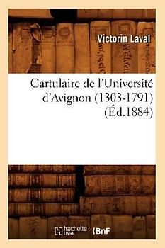 Cartulaire de l'Université d'Avignon (1303-1791) (Éd.1884)