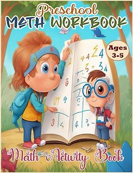 Preschool Math Workbook - Math Activity Book - Ages 3-5: to Learn Counting, Number Tracing, Addition, Subtraction And Many More Math Learning ... and Kids Ages 3-5 - Basic Maths activity Book