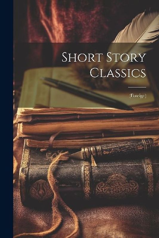 Short Story Classics: (Foreign)