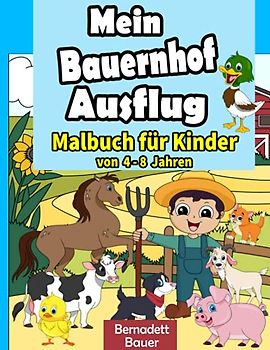 Mein Bauernhof Ausflug Malbuch für Kinder von 4 - 8 Jahren: Tiere Malbuch für Mädchen und Jungs auch ideal zum Geschenk