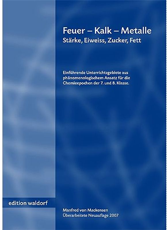 Feuer - Kalk - Metalle. Stärke, Eiweiß, Zucker, Fett