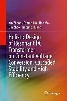 Holistic Design of Resonant DC Transformer on Constant Voltage Conversion, Cascaded Stability and High Efficiency