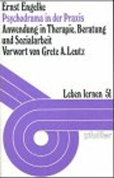 Psychodrama in der Praxis. Anwendung in Therapie, Beratung und Sozialarbeit