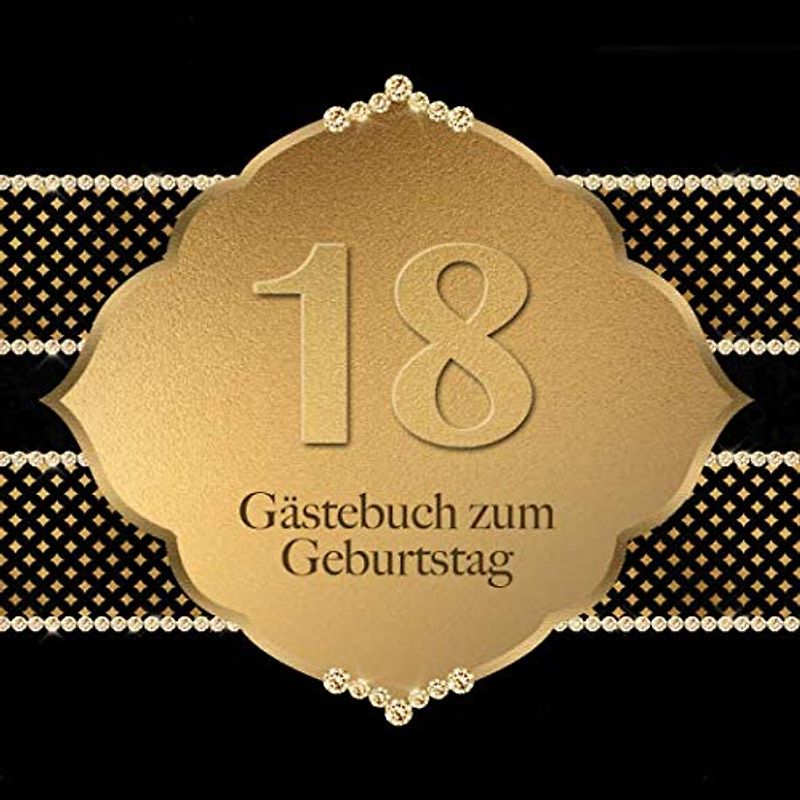 Gästebuch: Zum 18. Geburtstag I Edles Cover in Schwarz & Gold I für 90 Gäste I für geschriebene Glückwünsche und die schönsten Fotos I Quadratisches ... I Softcover I Geschenkidee zur Volljährigkeit