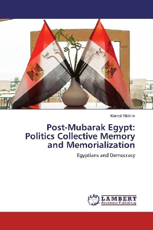 Post-Mubarak Egypt: Politics Collective Memory and Memorialization