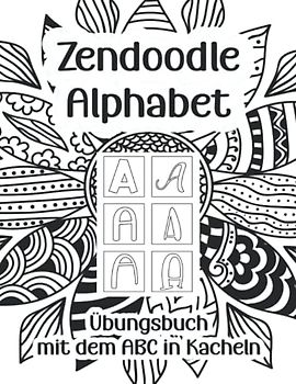Zendoodle Alphabet: Malbuch mit Buchstaben Kacheln zum Muster malen / Zentangle Designs