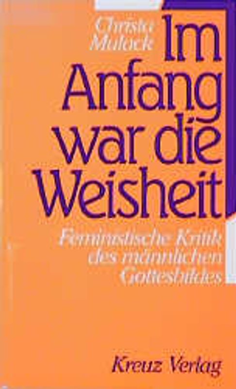 Im Anfang war die Weisheit. Feministische Kritik des männlichen Gottesbildes