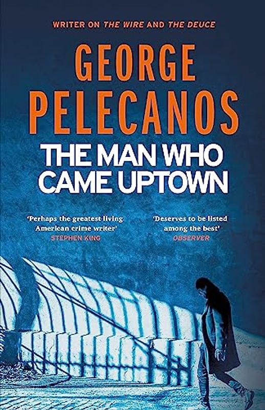 The Man Who Came Uptown: One of The Times ‘Best Crime Novels of the Decade’