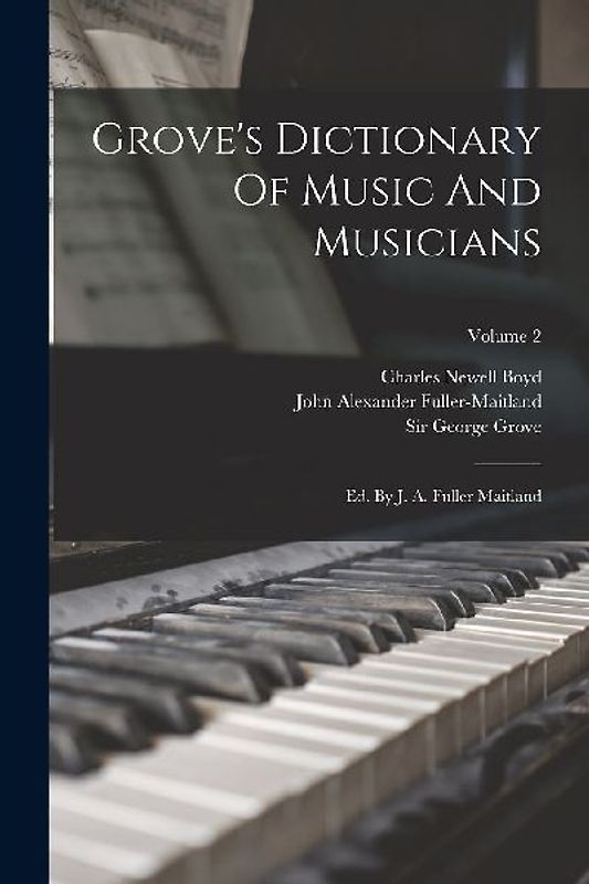 Grove's Dictionary Of Music And Musicians: Ed. By J. A. Fuller Maitland; Volume 2