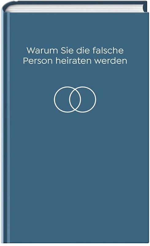 Warum Sie die falsche Person heiraten werden