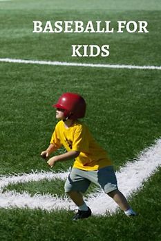 BASEBALL FOR KIDS: Ultimate beginners guide on baseball for kids, tips, basics of the game with benefits and things use by ball clubs