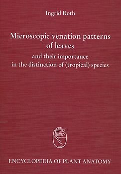 Handbuch der Pflanzenanatomie. Encyclopedia of plant anatomy. Traité d'anatomie végétale / Microscopic Venation Patterns of Leaves and their importance in the Distinction of (Tropical) Species